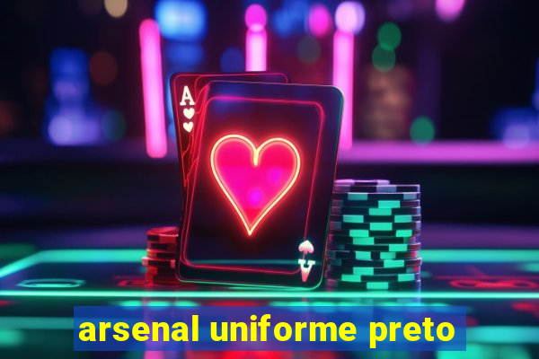 arsenal uniforme preto